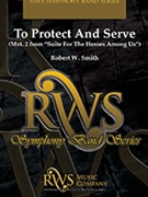 To Protect And Serve (Mvt. 3 from Suite for the Heroes Among Us) by Smith Robert W for Concert Band