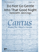 Do Not Go Gentle Into That Good Night by Jennings Kenneth for TTBB a cappella