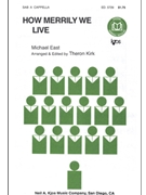 HOW MERRILY WE LIVE by East - Kirk Theron - for SAB