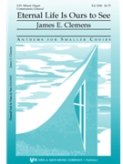 Eternal Life Is Ours To See by Clemens James E for 2-Part Mixed