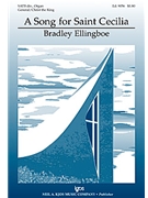 Song For Saint Cecilia by Ellingboe Bradley for SATB