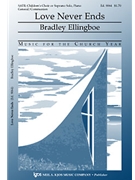 Love Never Ends by Ellingboe Bradley for SATB