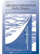Light Upon A Darkened World by Ellingboe Bradley for SATB (Opt/harp)