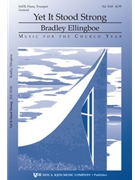 Yet It Stood Strong by Ellingboe Bradley for SATB