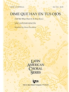 Dime Que Hay En Tus Ojos by Rincon Jose Antonio - Escalada Oscar - for SATB a cappella