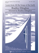 Learn from All the Songs of the Earth by Ellingboe Bradley for SATB