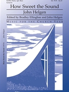 How Sweet the Sound by Helgen John John Newton for SATB and Piano