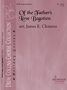Of The Father's Love Begotten by Clemens James - Clemens James - for SATB a cappella