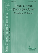 Take O Take Those Lips Away by Culloton Matthew for SSA