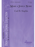 MAKE A JOYFUL NOISE by Staplin Carl for SATB