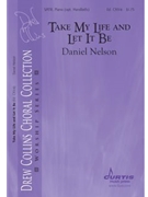 Take My Life & Let It Be by Nelson Daniel for SATB