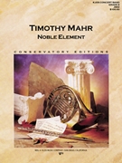 Noble Element by Mahr Timothy for Concert Band
