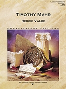 Heroic Valor by Mahr Timothy for Concert Band