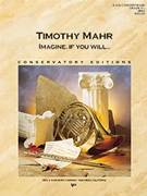 Imagine If You Will by Mahr Timothy for Concert Band