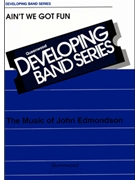 Ain't We Got Fun by Edmondson John - Edmondson John - for Concert Band