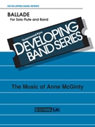 Ballade - For Solo Flute & Band by McGinty Anne for Flute Solo w/ Band