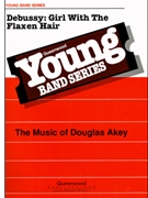 Debussy - Girl With The Flaxen Hair by Debussy Claude - Akey Douglas - for Concert Band
