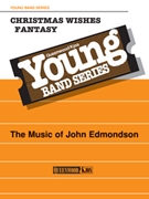 Christmas Wishes Fantasy by Edmondson John - Edmondson John - for Concert Band