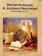Distorted Images - A Jazzman's Nightmare by Boysen Jr. Andrew for Concert Band