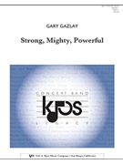 Strong Mighty Powerful by Gazlay Gary for Concert Band