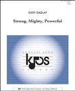 STRONG MIGHTY POWERFUL by Gazlay Gary for Full Score
