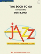 Too Soon To Go by Kamuf Mike for Jazz Ensemble
