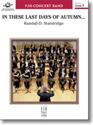 In These Last Days of Autumn by Standridge Randall D for Concert Band