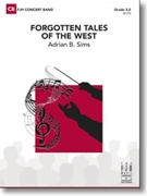 Forgotten Tales of the West by Sims Adrian B for Concert Band