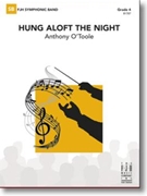 Hung Aloft the Night by O'Toole Anthony for Concert Band
