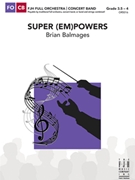 Super (EM)Powers by Balmages Brian for Concert Band (Optional Full Orchestra)
