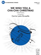 We Wish You a Cha-Cha Christmas by traditional - Gruselle Carrie Lane - for String Orchestra
