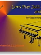 Let's Play Jazz & More Primer by Latulippe J for Piano Method