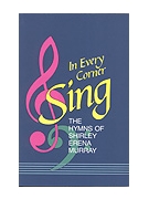 IN EVERY CORNER SING Hymn Collection by Murray Shirley Erena for Hymn Collection