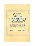 Eight Psalm Impressions For Organ by Wagner Douglas E for Organ