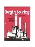 Begin To Ring For 3 Octaves by Thompson and Callahan - Thompson and Callahan - for Handbells 3 Octave (BEGIN TO RING)
