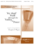WE SHALL WALK THROUGH THE VALLEY IN PEACE 3-5 Oct. by - Wagner Douglas E - for Handbells 3-5 Octave (WE SHALL WALK THROUG)