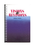 Visions and Revisions - Brian Wren Hymn Collection by Wren Brian for Hymn Texts