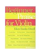 Beginner Praise For Violin W / piano Accom by - Elwell Ellen - for Violin Collection (BEGINNER PRAISE FOR)
