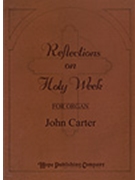 Reflections On Holy Week by - Carter John - for Organ (REFLECTIONS ON HOLY)