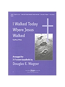 I WALKED TODAY WHERE JESUS WALKED 3-5 oct. by - Wagner Douglas E - for Handbells 3-5 Octave (I WALKED TODAY WHERE)