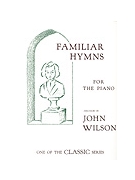 FAMILIAR HYMNS FOR THE PIANO Piano Collection by Wilson John for Piano Collection