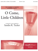 O Come Little Children by - Tucker Sondra - for Handbells Quartet (O COME LITTLE CHILD)