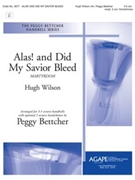 Alas and Did My Savior Bleed by Wilson Hugh - Peggy Bettcher - for Handbells 3-5 Octave