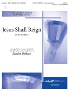 Jesus Shall Reign by JESUS SHALL REIGN - Eithun Sandra - for Handbells 3-6 Octave (DUKE STREET)