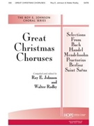 GREAT CHRISTMAS CHORUSES SATB Musical by - Roy E. Johnson and Wal - for SATB (GREAT CHRISTMAS CHOR)