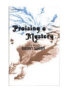 PRAISING A MYSTERY Hymn Texts by Wren Brian for Hymn Texts (PRAISING A MYSTERY)