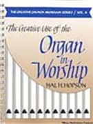 Creative Use Of The Organ In Worship Book 4 by Hopson Hal H for Text Sacre