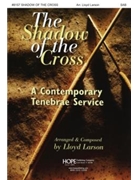Shadow Of The Cross by Larson Lloyd - Larson Lloyd - for SAB