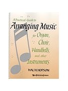 PRACTICAL GUIDE TO ARRANGING MUSIC A Book by Hal Hopson for Book (PRACTICAL GUIDE TO A)