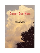 CHRIST OUR HOPE Hymn Collection by Brian Wren for Hymn Collection (CHRIST OUR HOPE)
